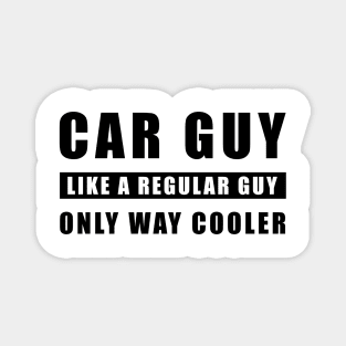 Car Guy Like A Regular Guy Only Way Cooler - Funny Car Quote Magnet