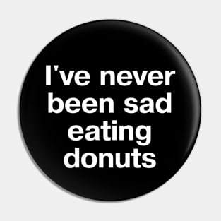 I've never been sad eating donuts Pin