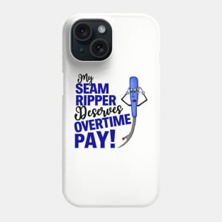 My Seam Ripper Deserves Overtime Pay Phone Case