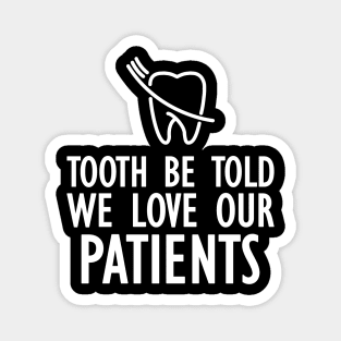 Dentist - Tooth be told we love our patients w Magnet