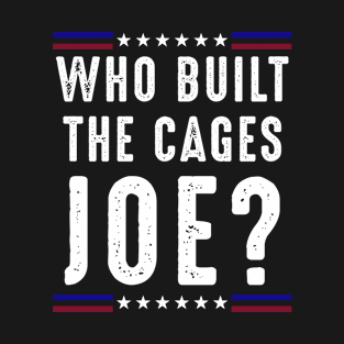 Who Built The Cages Joe? Trump 2020 Debate T-Shirt