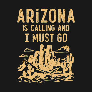 Arizona Shirt - Arizona is Calling and I Must Go T-Shirt