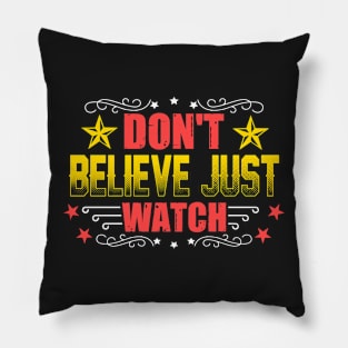 Don't Believe Just Watch Pillow