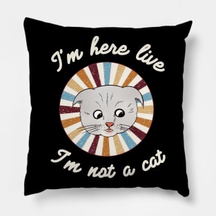 I’m here live, I’m not a cat - a retro vintage design Pillow