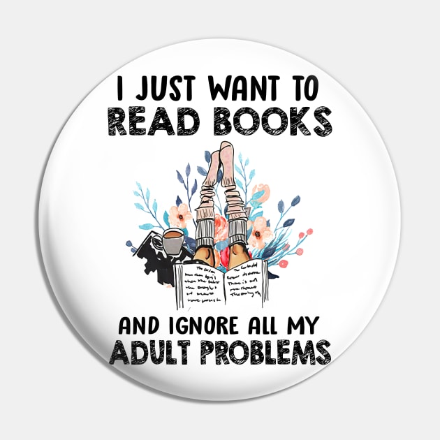 I I Just Want To Read Books And Ignore All My Adult Problem Pin by cobiepacior
