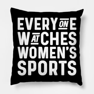 Everyone watches women's sports Pillow