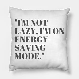 "I'm not lazy, I'm on energy-saving mode." Sarcastic Quote Pillow