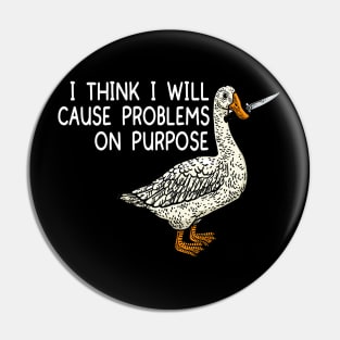 Funny I Think I Will Cause Problems On Purpose Pin