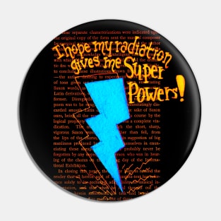 I hope my Radiation gives me Super Powers- blue Pin