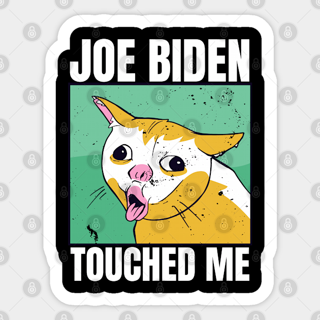 joe biden touched me - Anti Joe Biden - Sticker