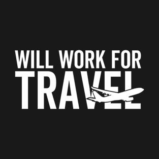 i will work for travel T-Shirt