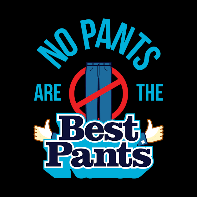 No Pants Are The Best Pants by teevisionshop