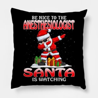 Be Nice To The Anesthesiologist Santa is Watching Pillow