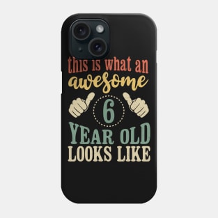 This is What an Awesome 6 Year Old Looks Like Kids Birthday Phone Case