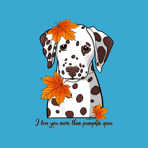 Dalmatian I Love You More Than Pumpkin Spice by FLCupcake