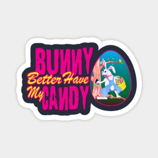 Bunny Better Have My Candy - Easter Celebration Magnet