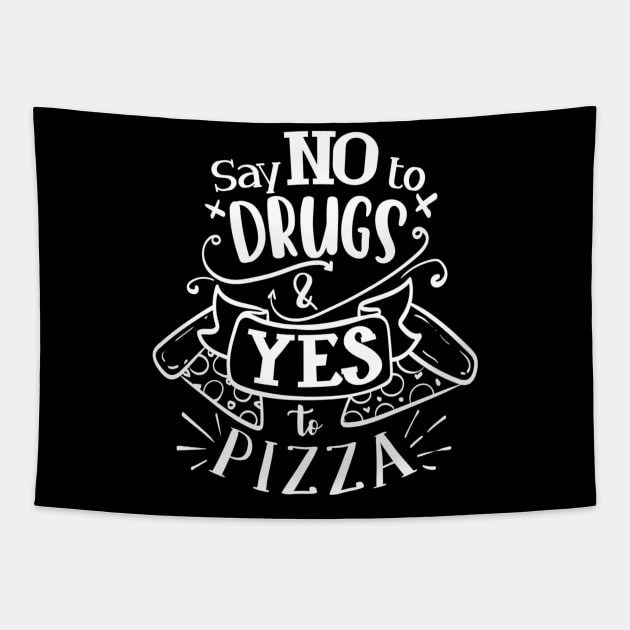 Say No To Drugs Say Yes to Pizza Funny Pizza Lover Tapestry by Ghost Of A Chance 