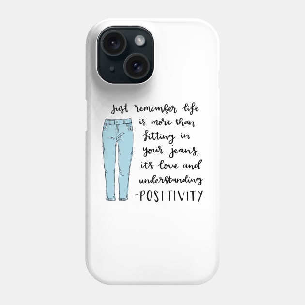 Life is more than fitting in your jeans Phone Case by destinybetts