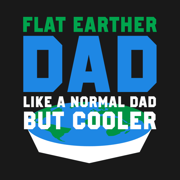 Flat Earther Dad Flat Earth Society by TheBestHumorApparel