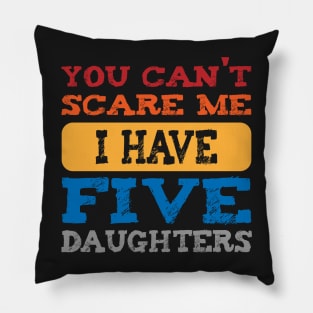 you can't scare me i have five daughters -vintage funny dad t-shirt -vintage funny mom shirt Pillow