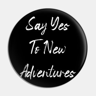 Say yes to new adventure Pin