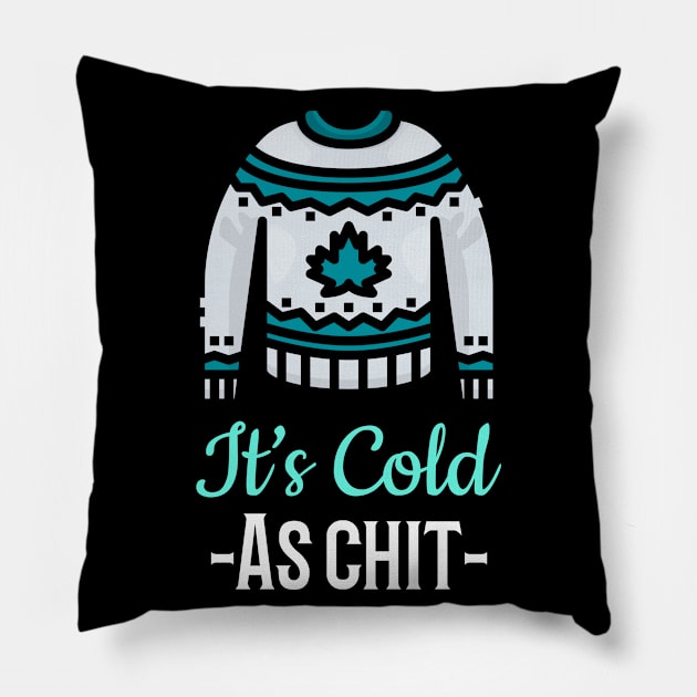 It’s Cold As “Chit” outside.  Funny sarcastic shirt. Pillow by Funkrafstik