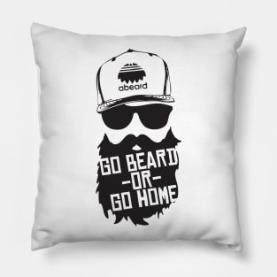 Go Beard or Go Home Pillow