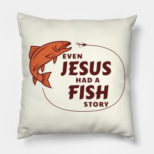 Even Jesus Had a Fish Story Pillow