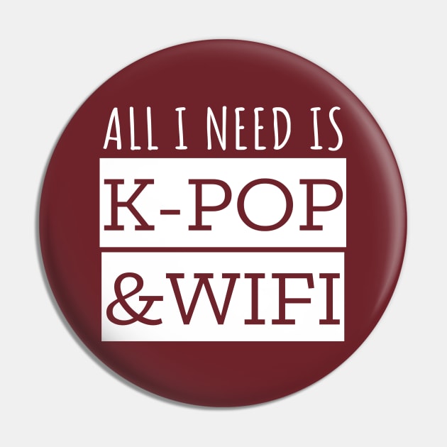 All I Need Is K-Pop And Wifi Pin by LunaMay