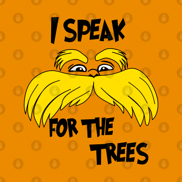 I Speak For The Trees by Motivation sayings 