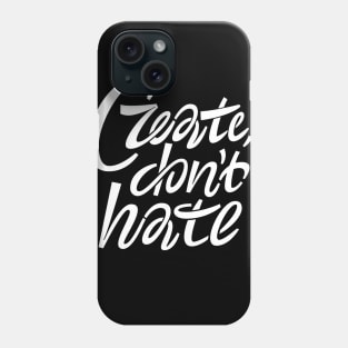 Create don't hate Phone Case