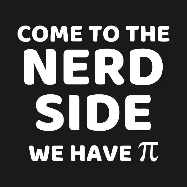 Come To The Nerd Side We Have Pi by Ramateeshop