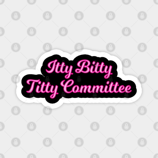 Itty Bitty Titty Committee Cursive Pink Quote Magnet by anonopinion