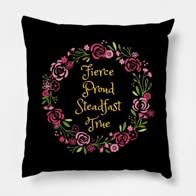 Fierce Proud Steadfast True Pillow by FangirlFuel