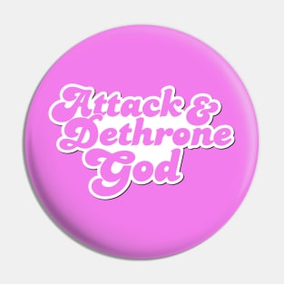 Attack & Dethrone God Pin