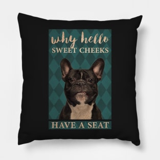 Why Hello Sweet Cheeks frenchie lover Pillow