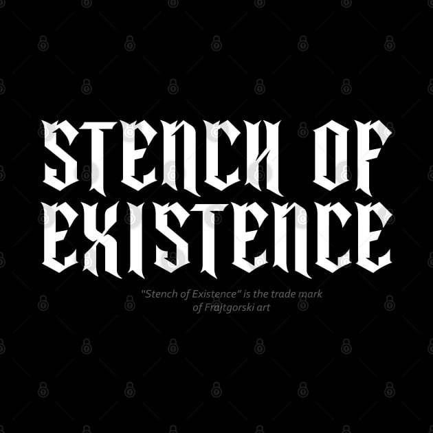 Stench of existence by Frajtgorski
