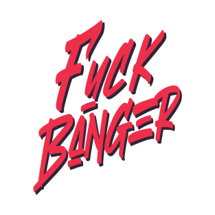 FNCK BANGER T-Shirt