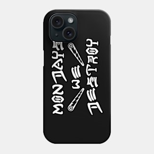 Mondays We Destroy Phone Case