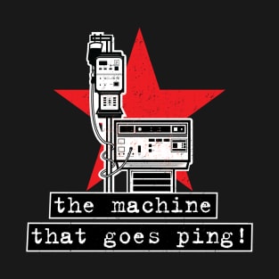 The Machine That Goes Ping! T-Shirt