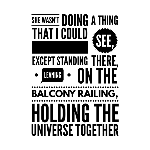 She wasn't doing a thing that I could see except standing there leaning on the balcony railing holding the universe together by GMAT