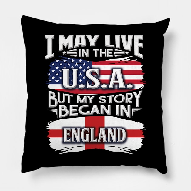 I May Live In The USA But My Story Began In England - Gift For English With English Flag Heritage Roots From England Pillow by giftideas