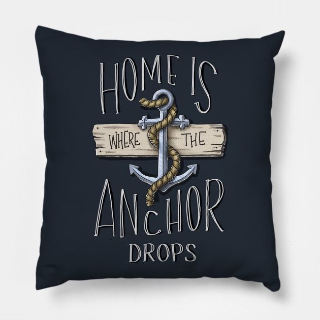 Home Is Where The Anchor Drops Pillow by Digitalpencil