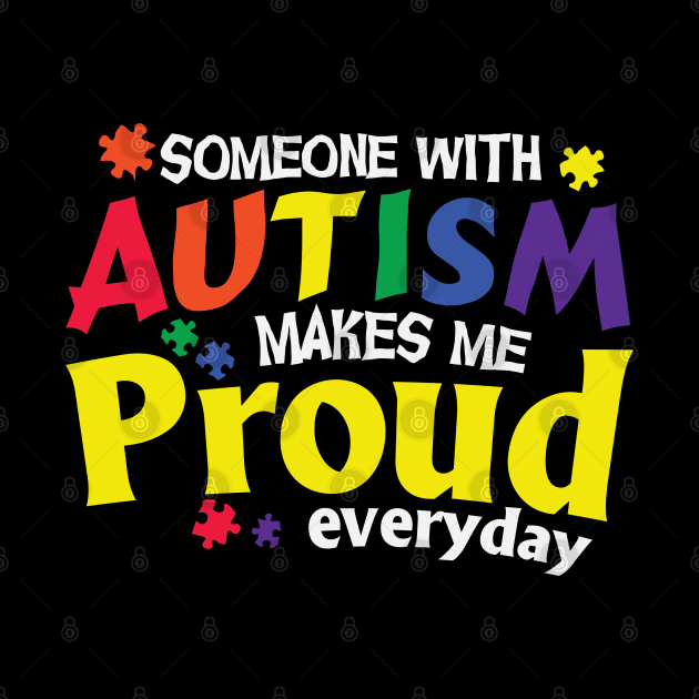 Someone With Autism Makes Me Proud Everyday by busines_night