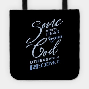 Some wish to hear the word of God, others wish to receive it |  God Got Me Tote