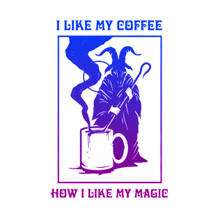 I Like My Coffee How I Like My Magic T-Shirt