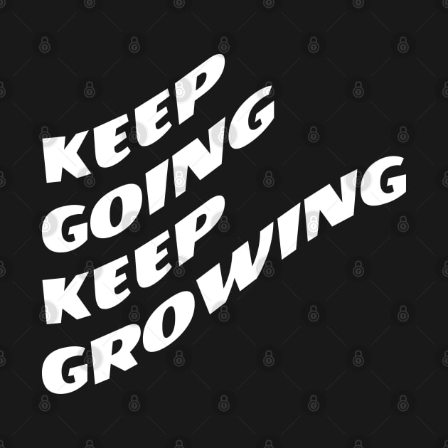 Keep Going Keep Growing by Texevod