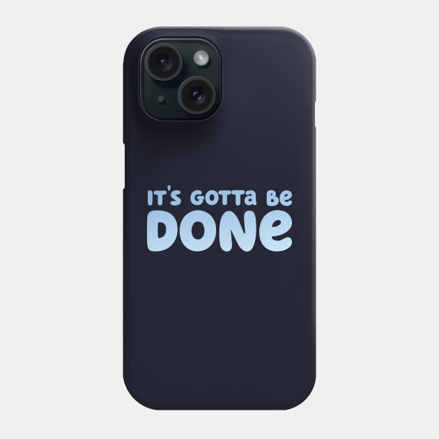 It's Gotta Be Done Phone Case by Cat Bone Design
