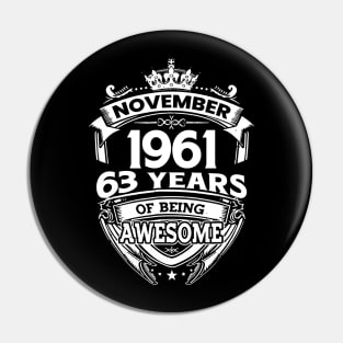 November 1961 63 Years Of Being Awesome 63rd Birthday Pin