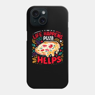 Life Happens Pizza Helps Phone Case